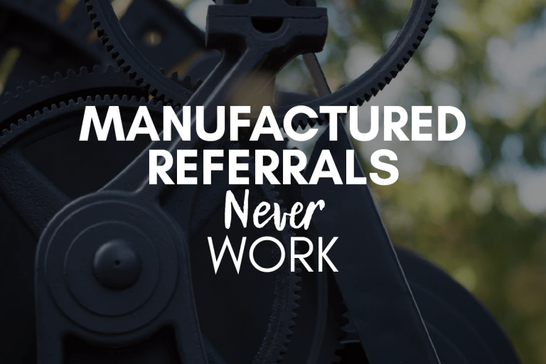 Manufactured Referrals Never Work