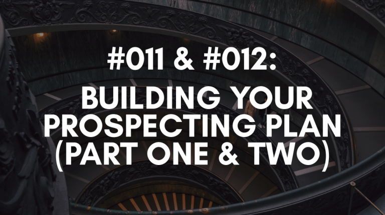 Ep: #011 & #012: Building Your Prospecting Plan (Part One & Two)