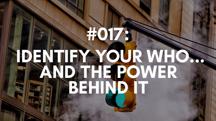 Ep #017: Identify Your Who…And the Power Behind It