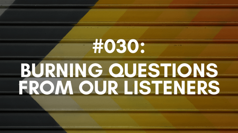 Ep #030: Burning Questions From Our Listeners