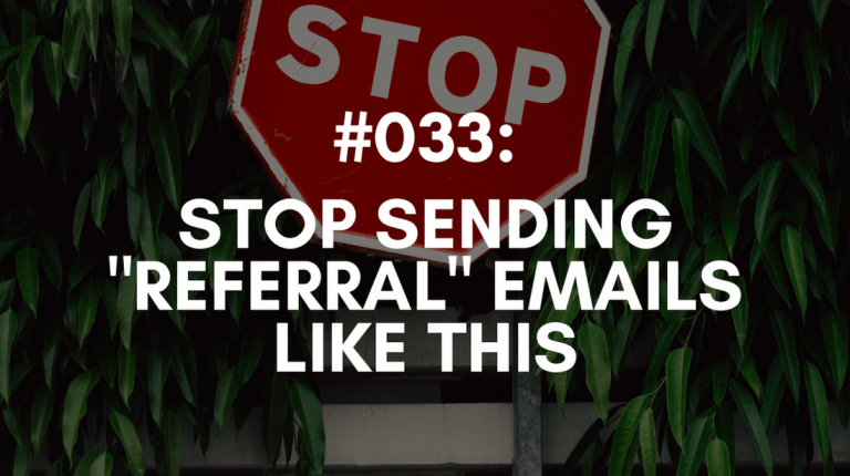 Ep #033: Stop Sending “Referral” Emails Like This