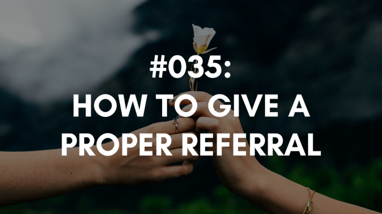 Ep #035: How to Give a Proper Referral