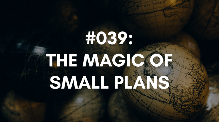 Ep #039: The Magic of Small Plans