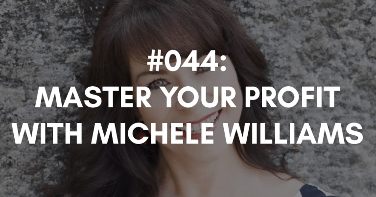 Ep #044: Mastering Your Profit with Michele Williams