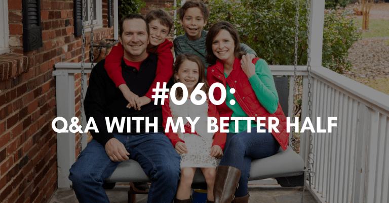 Ep #060: Q&A with My Better Half
