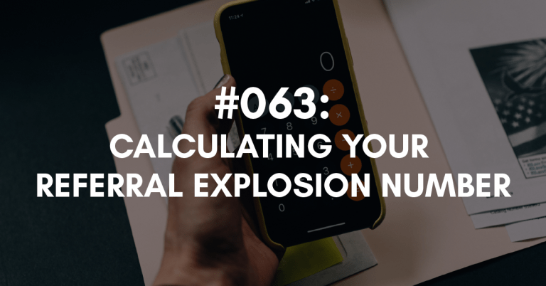 Ep #063: Calculating Your Referral Explosion Number