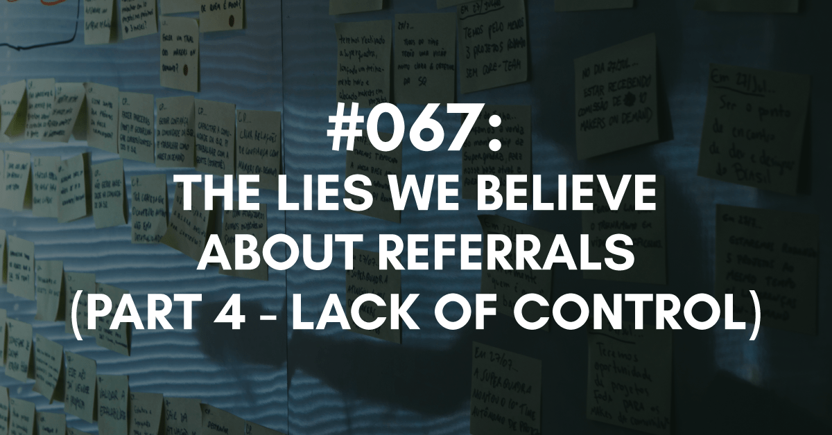 Lack of Control, Another Lie People Believe About Referrals