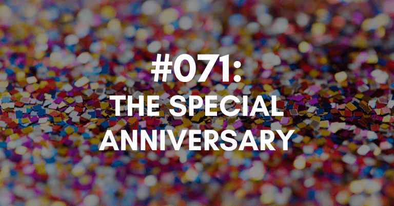 Ep #071: The Special Anniversary