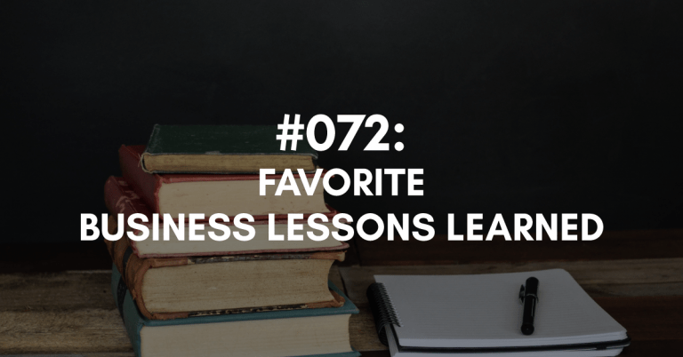 Ep #072: Favorite Business Lessons Learned