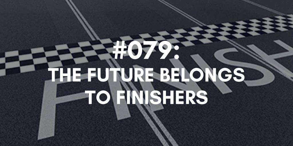 The Future Belongs to Finishers