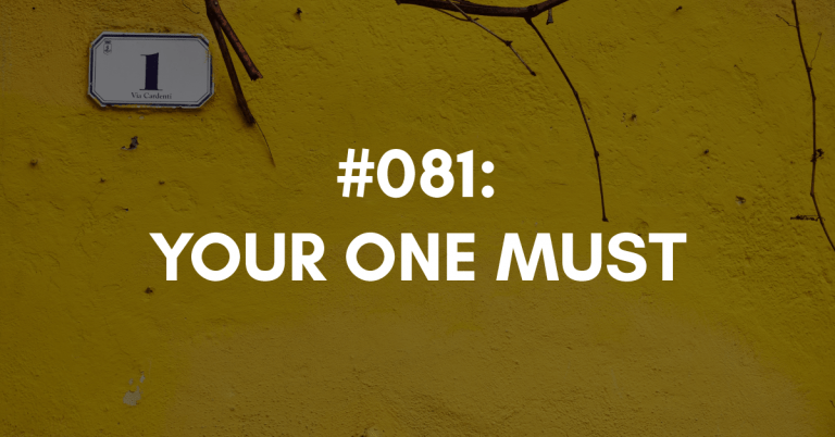 Ep #081: Your One Must