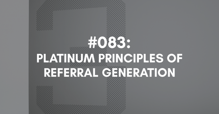 Ep #083: Platinum Principles of Referral Generation
