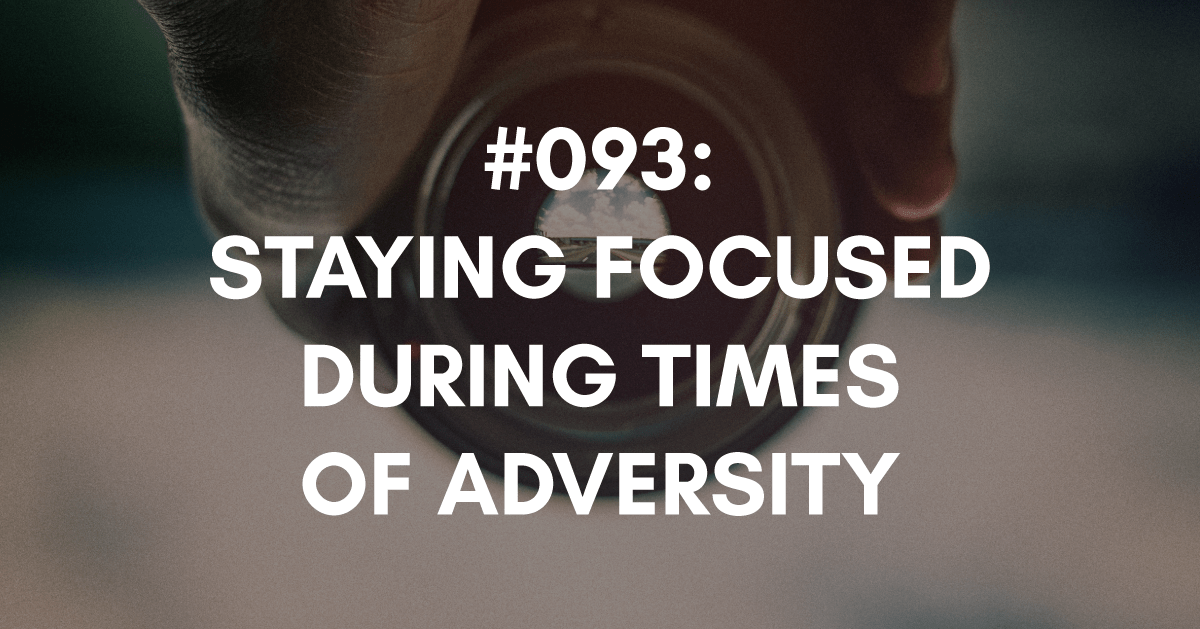 Staying Focused During Times of Adversity