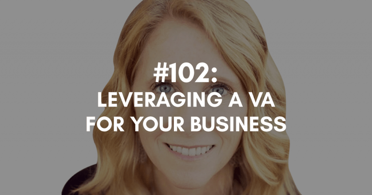 Ep #102: Leveraging a VA for Your Business