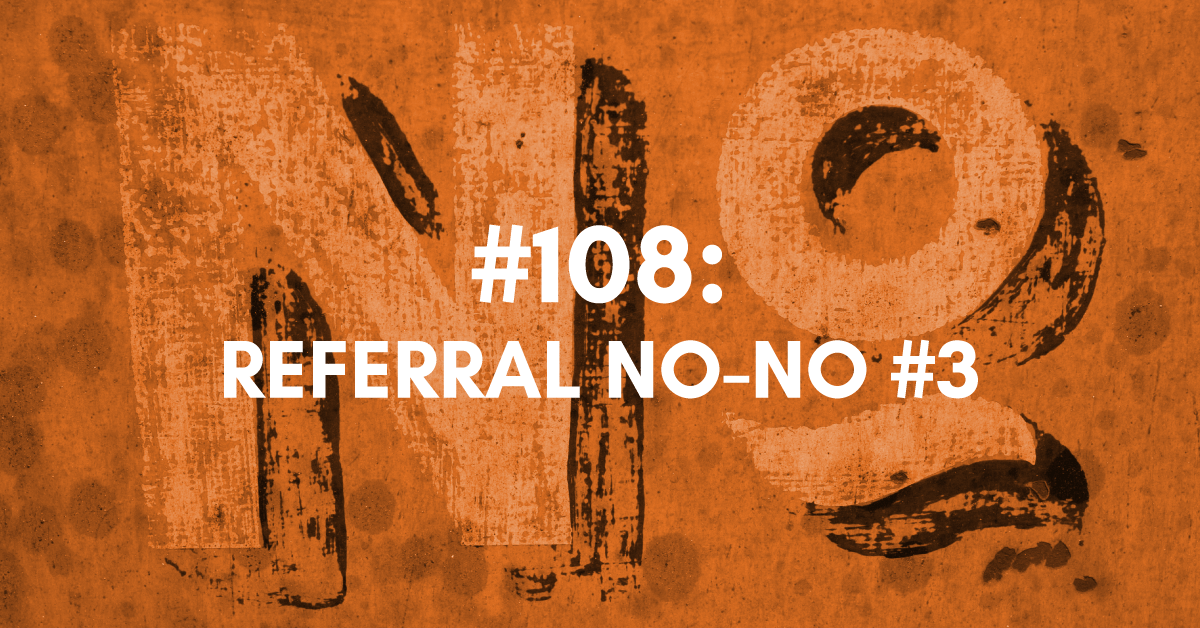 Referral No-No #3