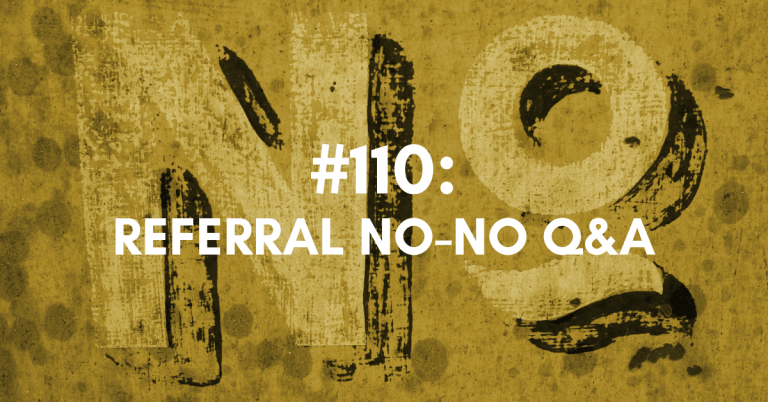 Ep #110: Referral No-No Q&A