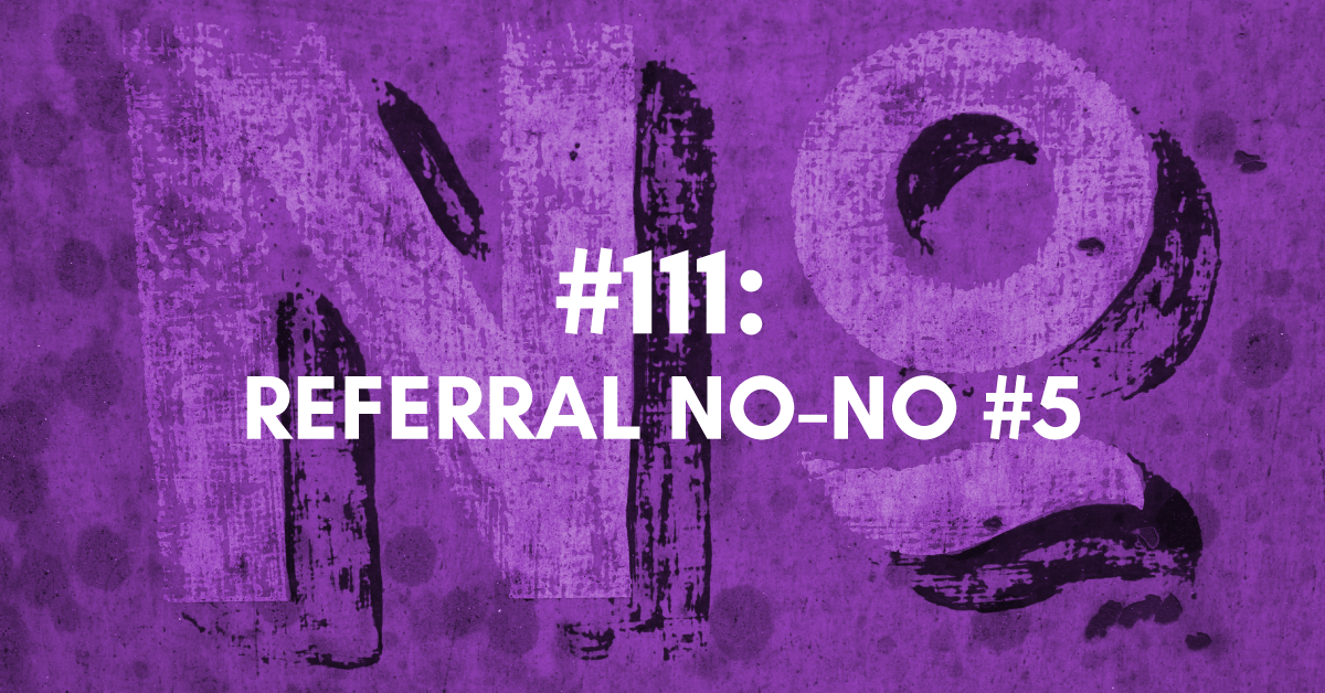 Referral No-No #5