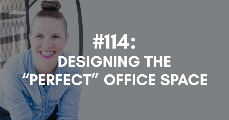 Ep #114: Designing the “Perfect” Office Space