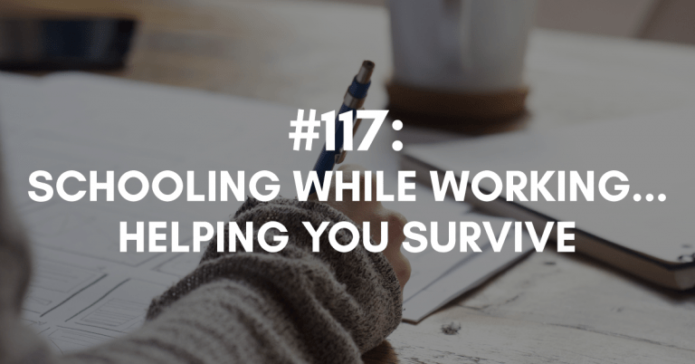 Ep #117: Schooling While Working… Helping You Survive