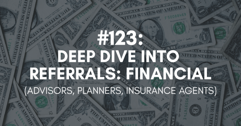 Ep #123: Deep Dive into Referrals: Financial Services