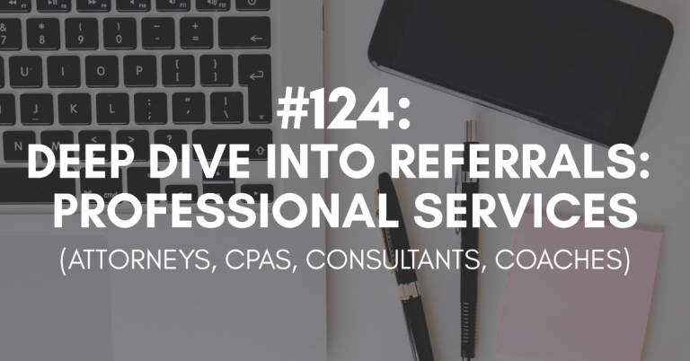Ep #124: Deep Dive into Referrals: Professional Services