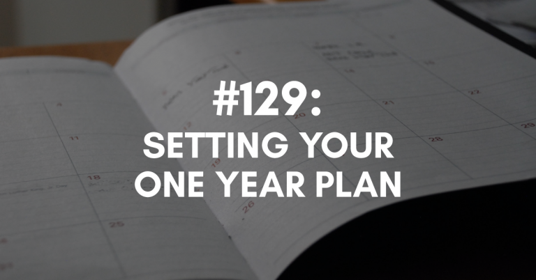 Ep #129: Setting Your One Year Plan
