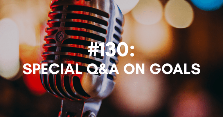 Ep #130: Special Q&A On Goals