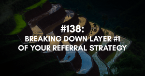 Breaking Down Layer #1 of Your Referral Strategy