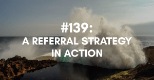 A Referral Strategy in Action