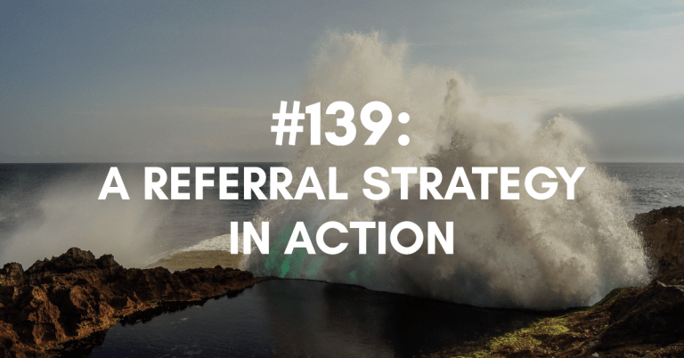 Ep #139: A Referral Strategy in Action