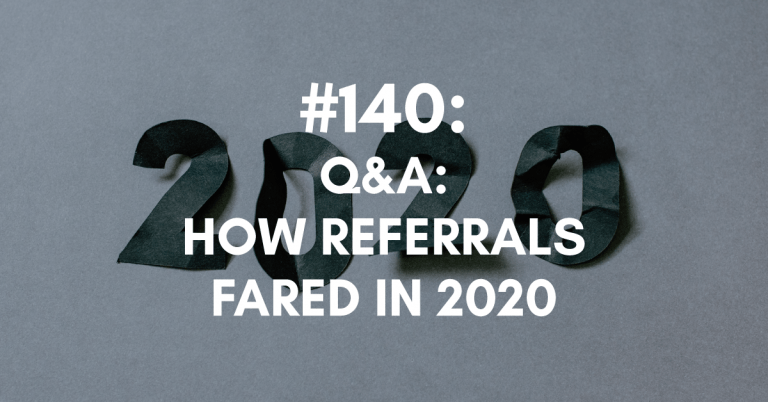 Ep #140: Q&A: How Referrals Fared in 2020