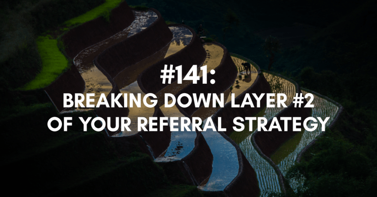 Ep #141: Breaking Down Layer #2 of Your Referral Strategy