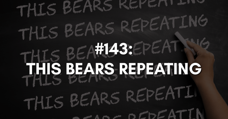 Ep #143: This Bears Repeating