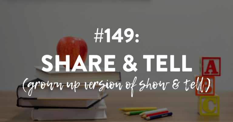Ep #149: Share and Tell