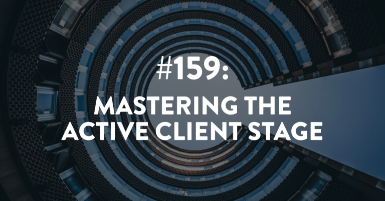 Ep #159: Mastering the Active Client Stage