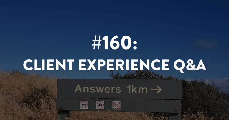 Ep #160: Client Experience Q&A
