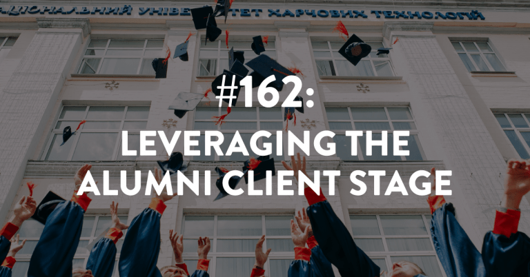 Ep #162: Leveraging the Alumni Client Stage