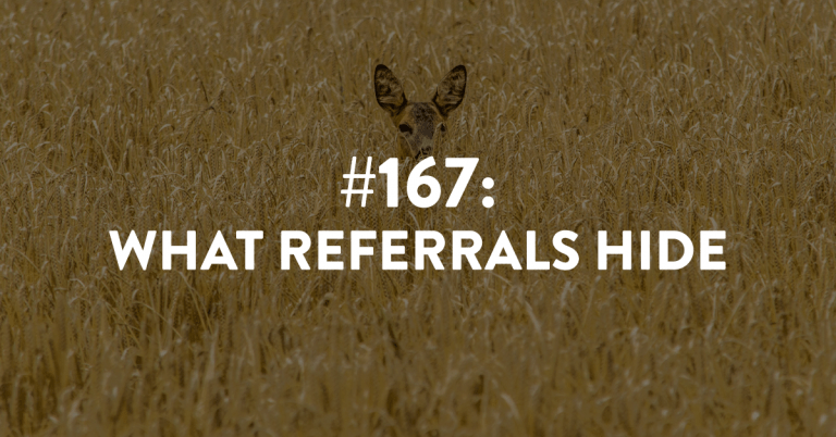 Ep #167: What Referrals Hide