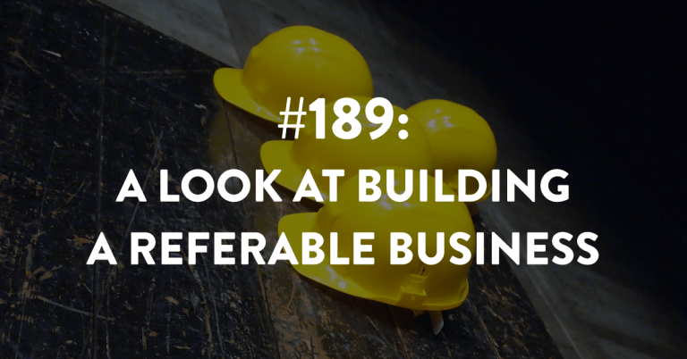 Ep #189: A Look at Building a Referable Business