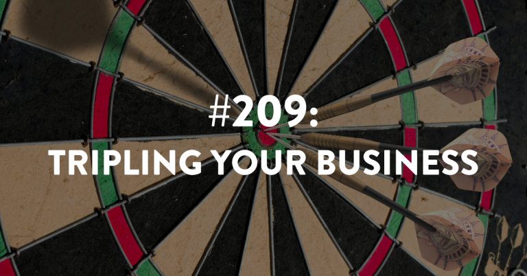 Ep #209: Client Interview: Tripling Your Business