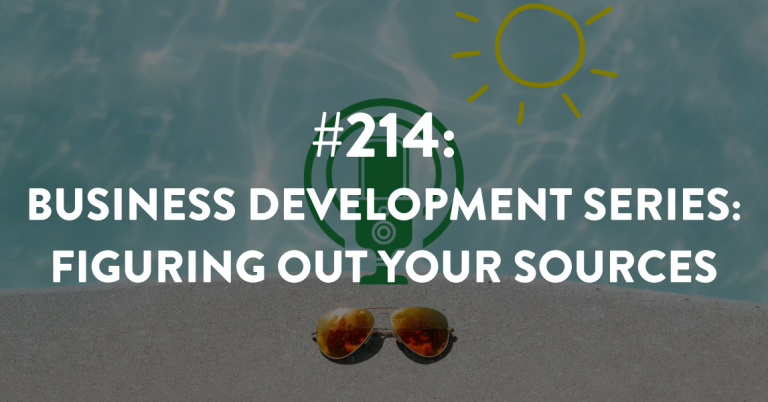 Ep #214: Business Development Series – Figuring Out Your Sources
