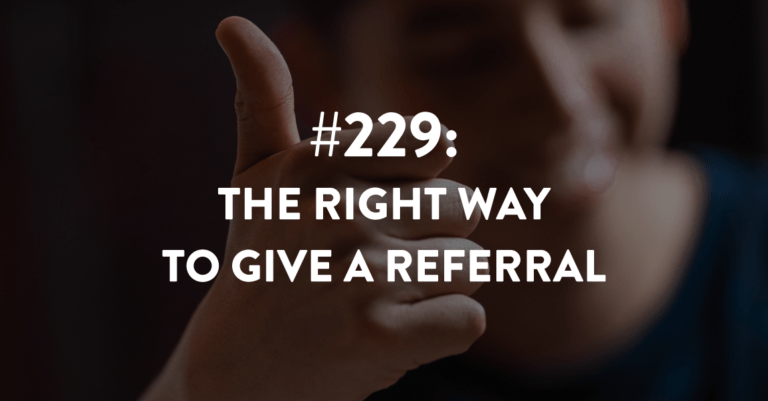 Ep #229: The Best Way to Give a Referral