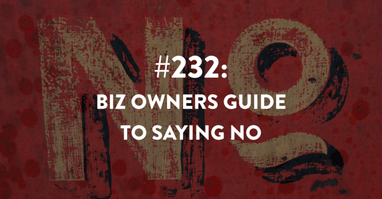 Ep #232: Business Owners Guide to Saying No