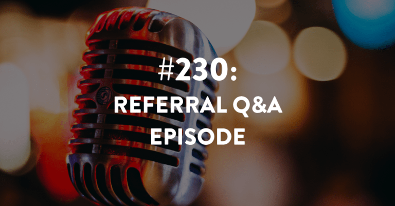 Ep #230: Referral Q&A Episode