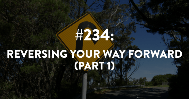 Ep #234: Reversing Your Way Forward (Part 1)