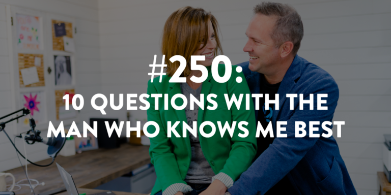 Ep #250: 10 Questions with the Man Who Knows Me Best