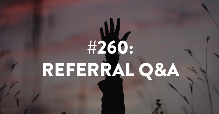 Ep #260: Referral Q&A