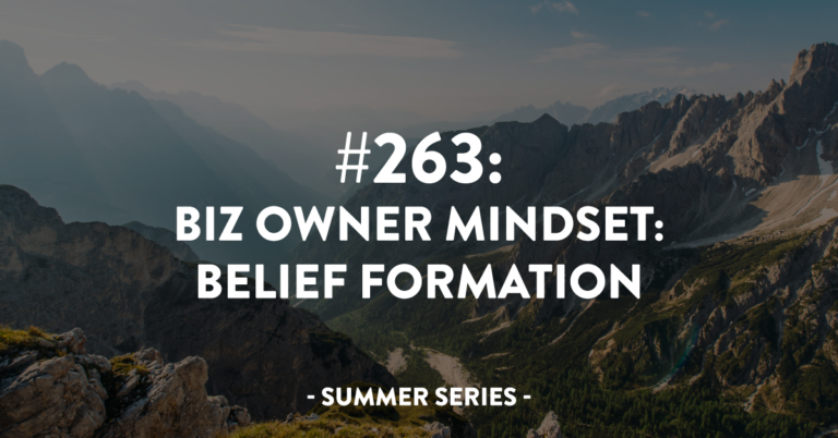 Ep #263: Biz Owner Mindset: Belief Formation