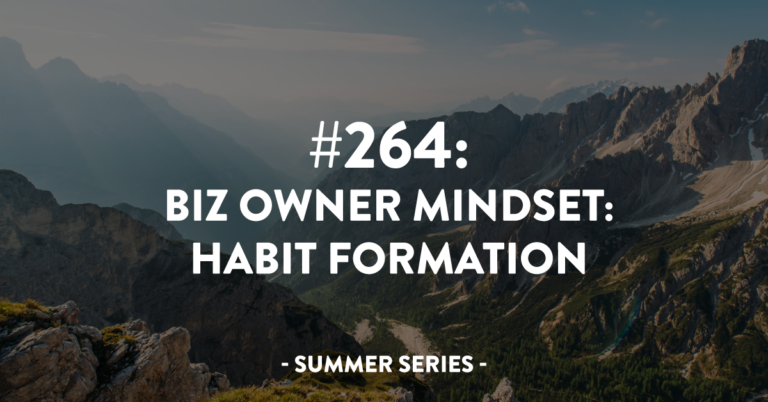 Ep #264: Biz Owner Mindset: Habit Formation