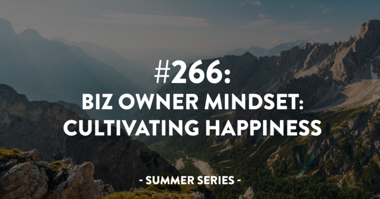 Ep #266: Biz Owner Mindset: Cultivating Happiness